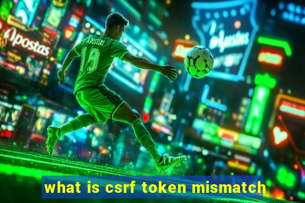 what is csrf token mismatch